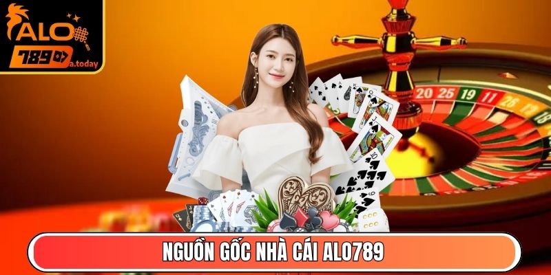 Nguồn gốc nhà cái Alo789