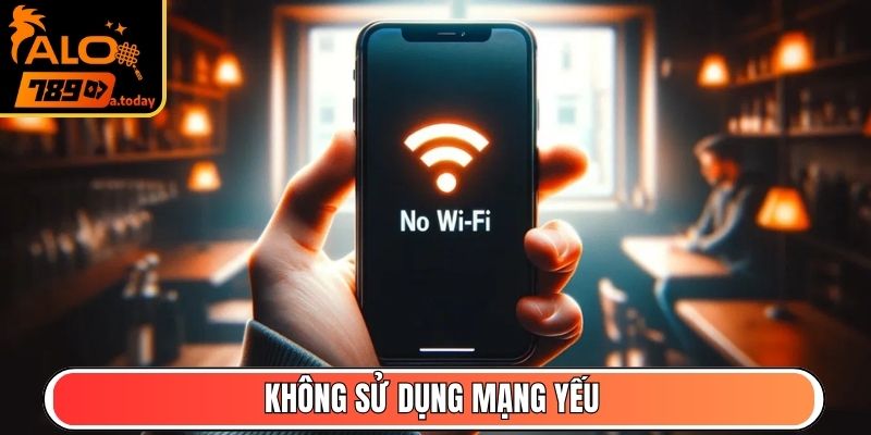 Không sử dụng mạng yếu