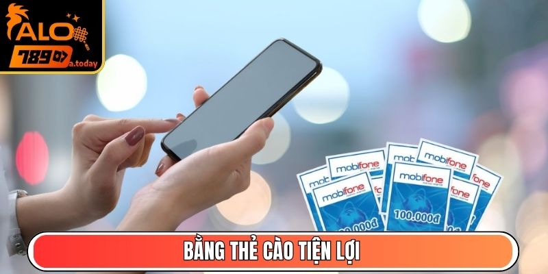 Nạp tiền với thẻ cào tiện lợi