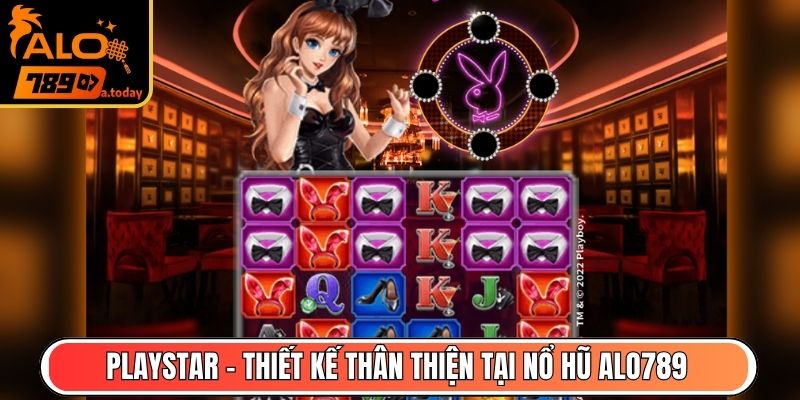 PlayStar - Thiết kế thân thiện tại Nổ Hũ Alo789
